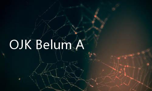 OJK Belum Atur Backdoor Listing, Tapi Awasi Ketat Transaksinya!
